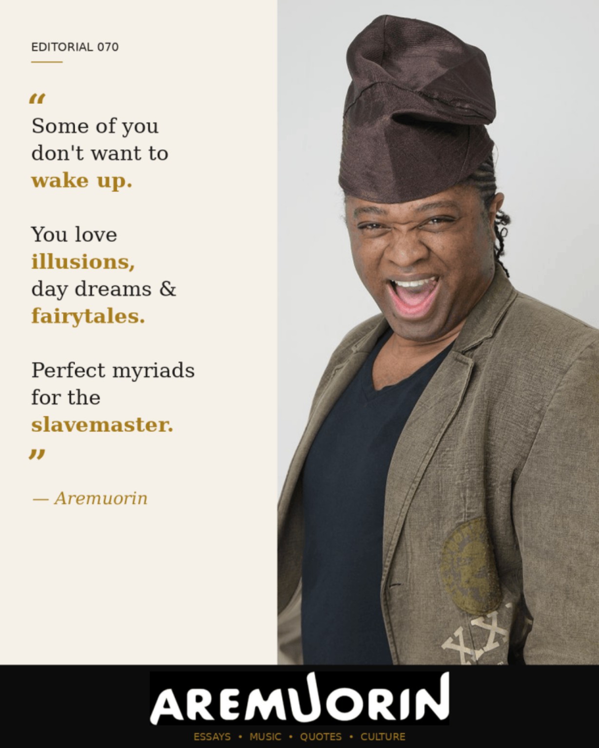 Aremuorin Editorial 070 quote graphic: “Some of you don't want to wake up. You love illusions, day dreams & fairytales. Perfect myriads for the slavemaster.”
