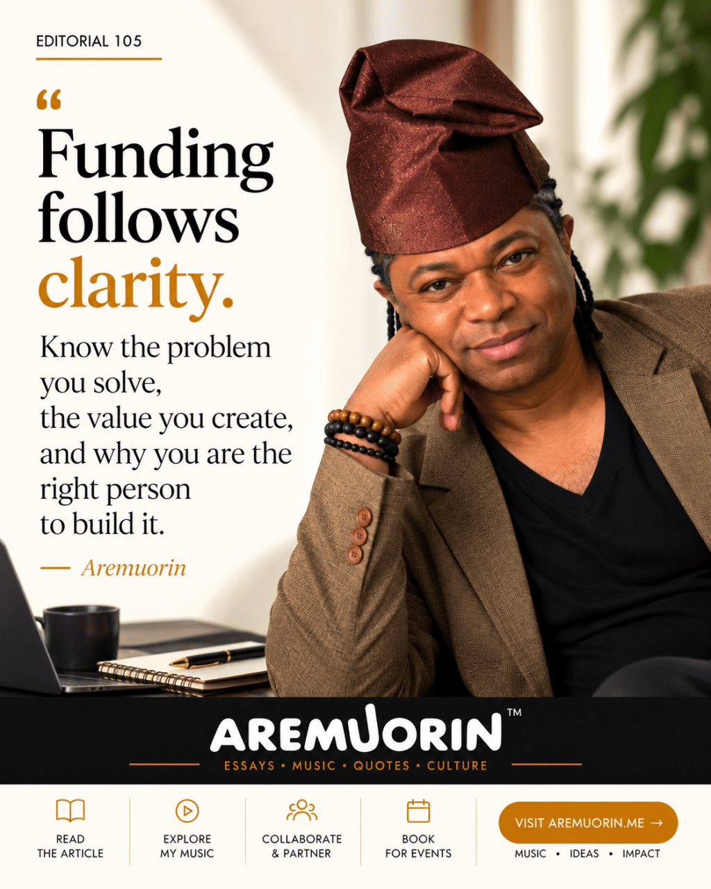 Editorial 105 by Aremuorin: Funding follows clarity. Know the problem you solve, the value you create, and why you are the right person to build it.